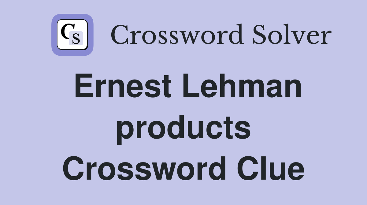 Ernest Lehman products Crossword Clue