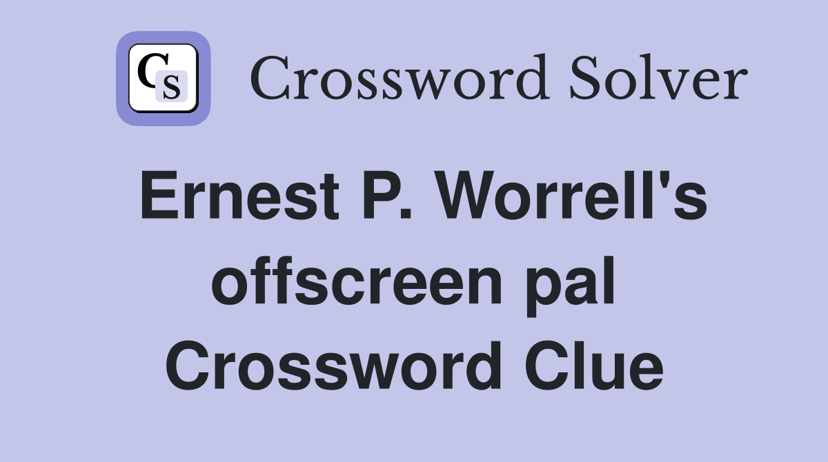 Ernest P. Worrell's offscreen pal Crossword Clue