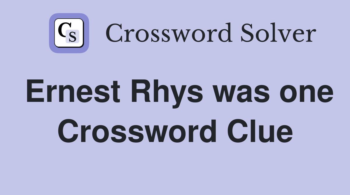 Ernest Rhys was one Crossword Clue