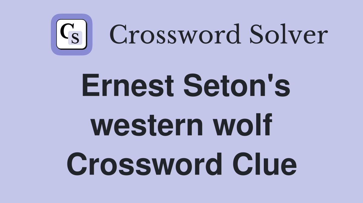 Ernest Seton's western wolf Crossword Clue