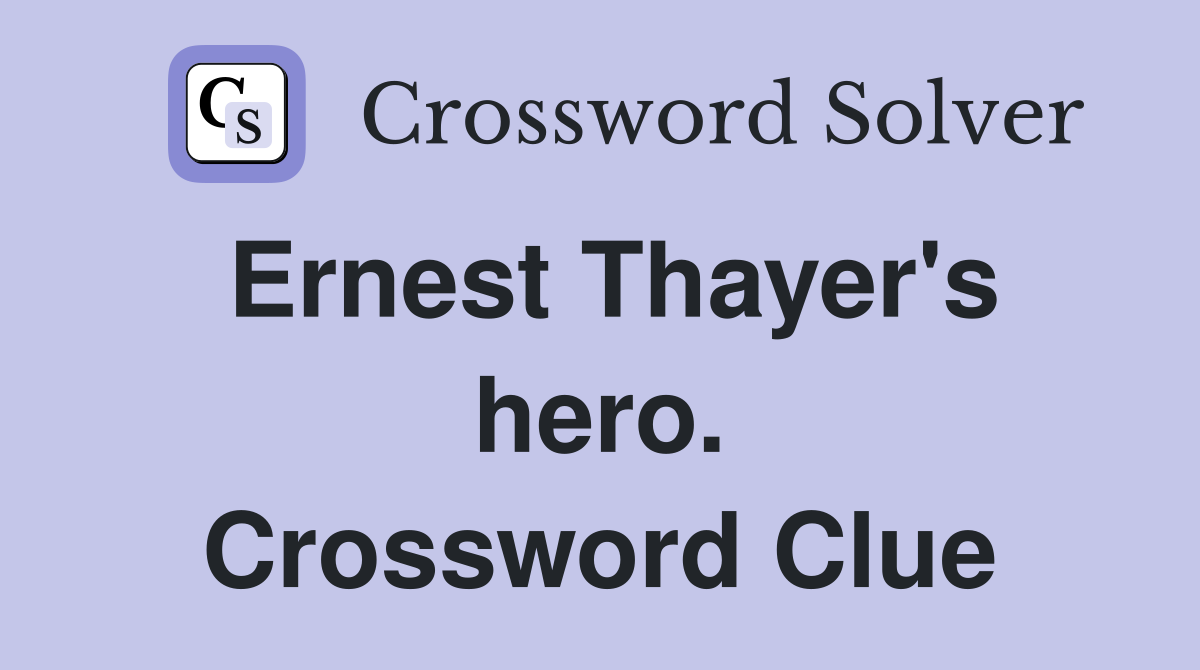 Ernest Thayer's hero. Crossword Clue