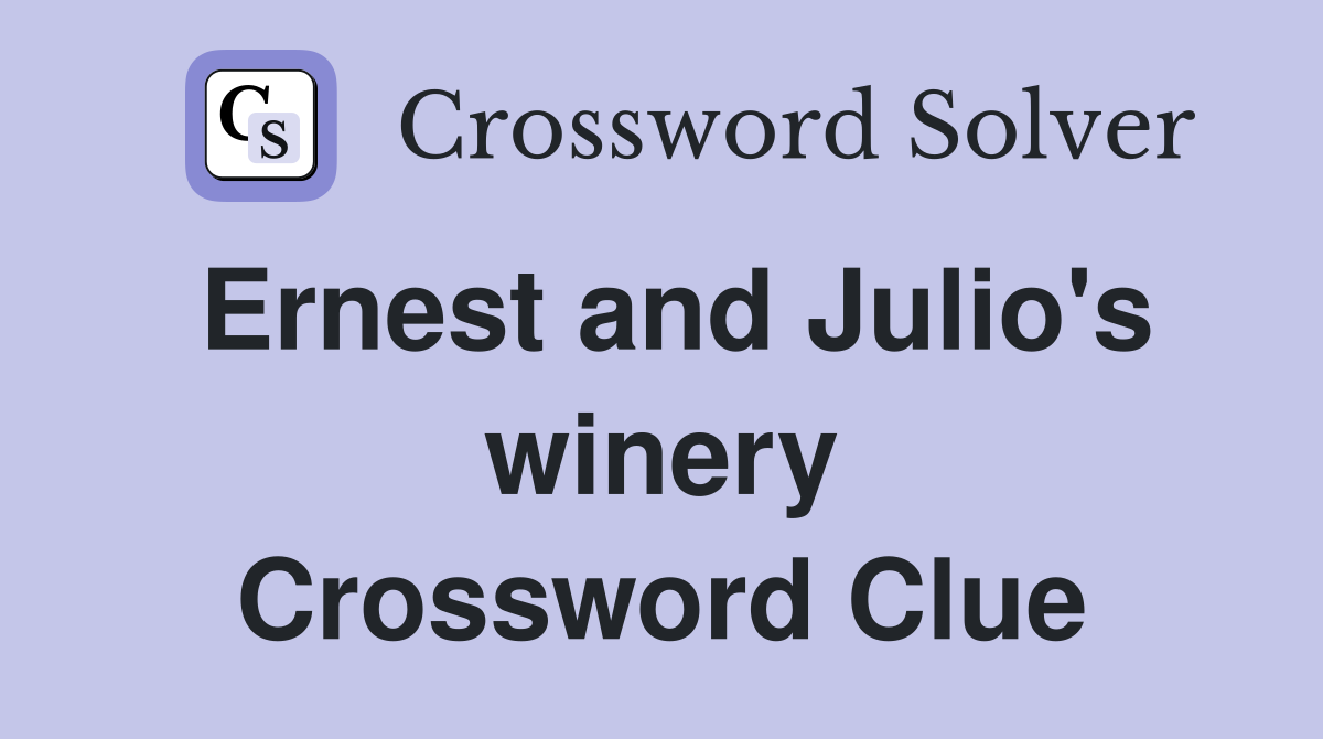 Ernest and Julio's winery Crossword Clue