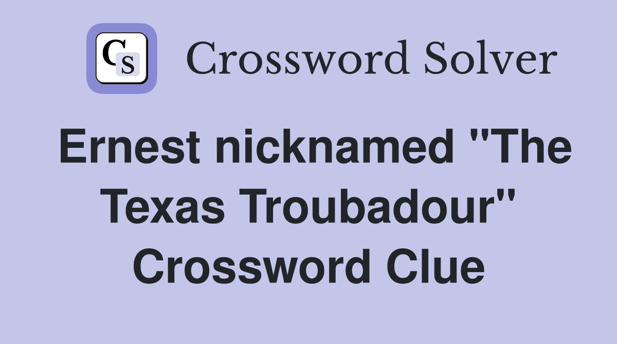 Ernest nicknamed "The Texas Troubadour" Crossword Clue