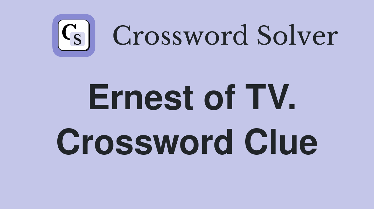 Ernest of TV. Crossword Clue