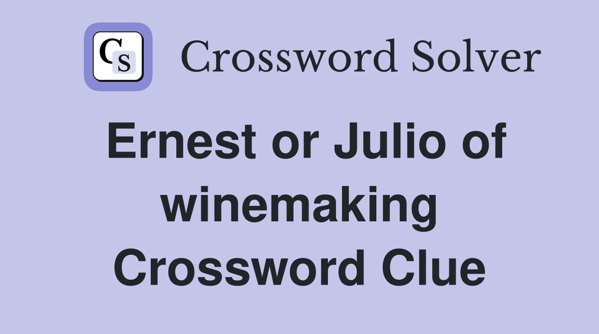 Ernest or Julio of winemaking Crossword Clue