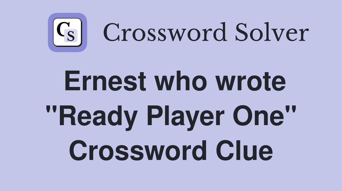 Ernest who wrote "Ready Player One" Crossword Clue