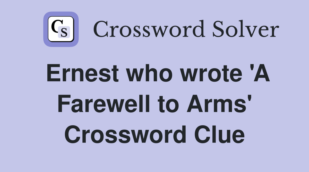 Ernest who wrote 'A Farewell to Arms' Crossword Clue