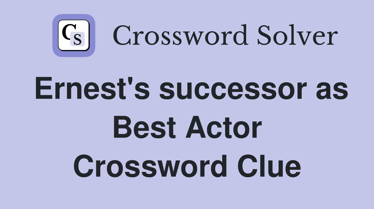 Ernest's successor as Best Actor Crossword Clue