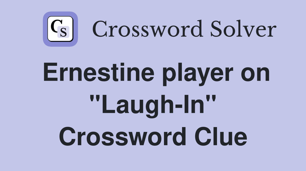 Ernestine player on "Laugh-In" Crossword Clue