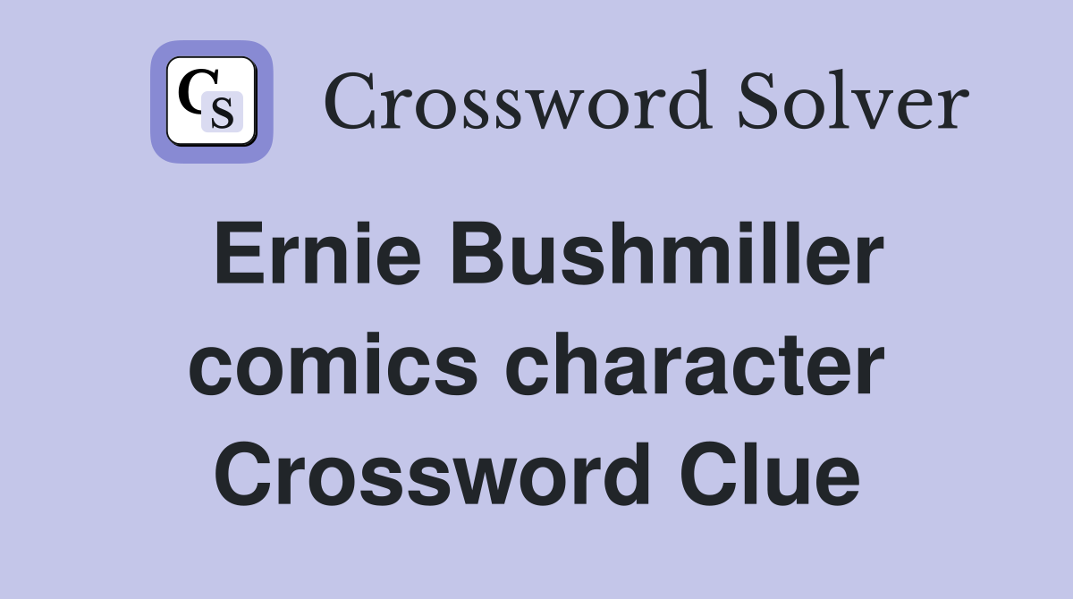 Ernie Bushmiller comics character Crossword Clue