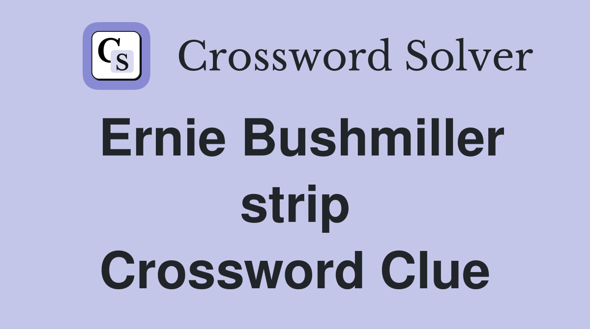 Ernie Bushmiller strip Crossword Clue