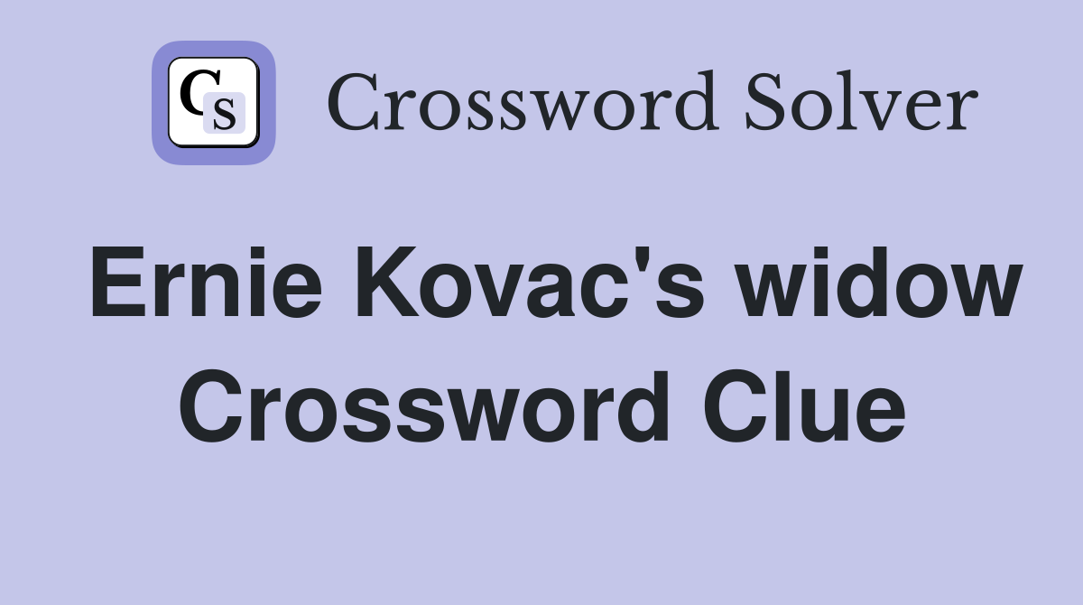 Ernie Kovac's widow Crossword Clue