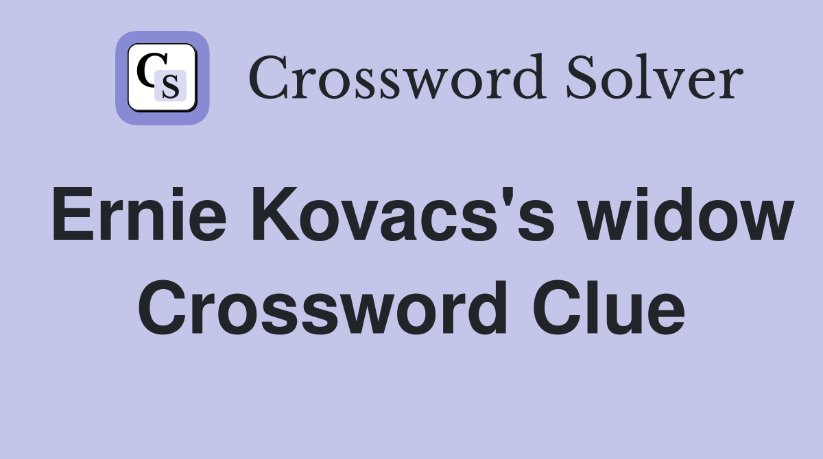 Ernie Kovacs's widow Crossword Clue
