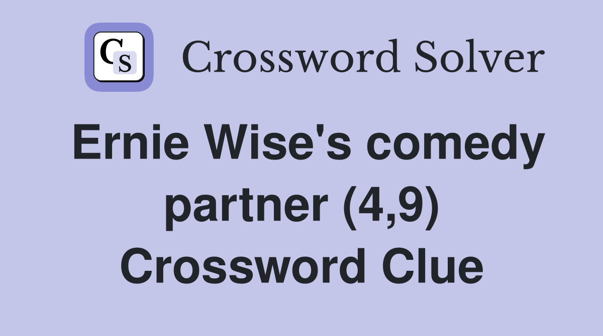 Ernie Wise's comedy partner (4,9) Crossword Clue