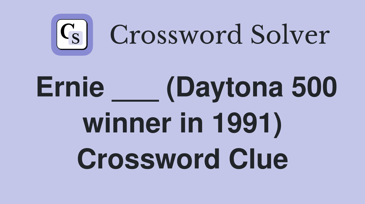 Ernie ___ (Daytona 500 winner in 1991) Crossword Clue