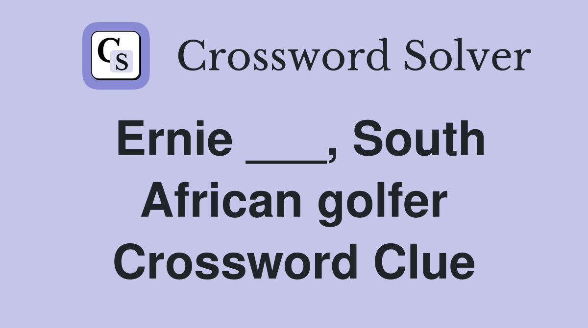 Ernie ___, South African golfer Crossword Clue