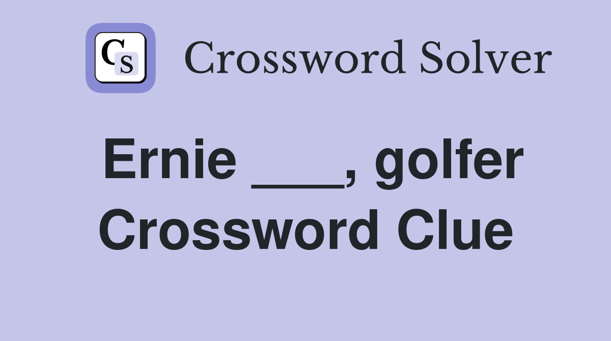 Ernie ___, golfer Crossword Clue