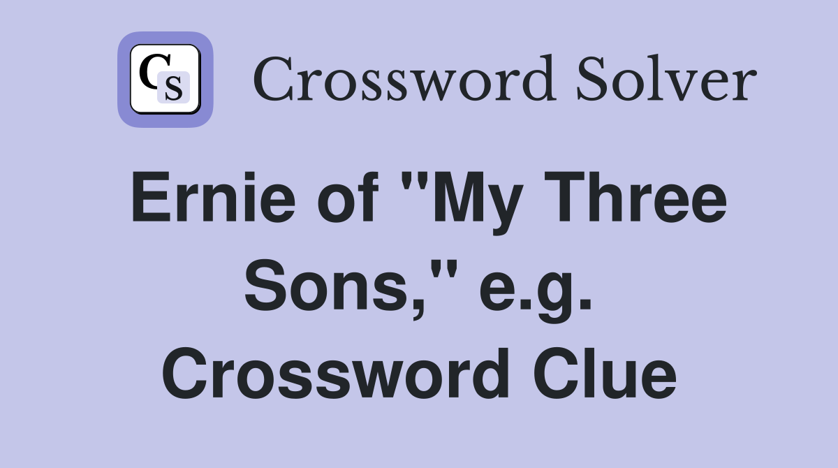 Ernie of "My Three Sons," e.g. Crossword Clue