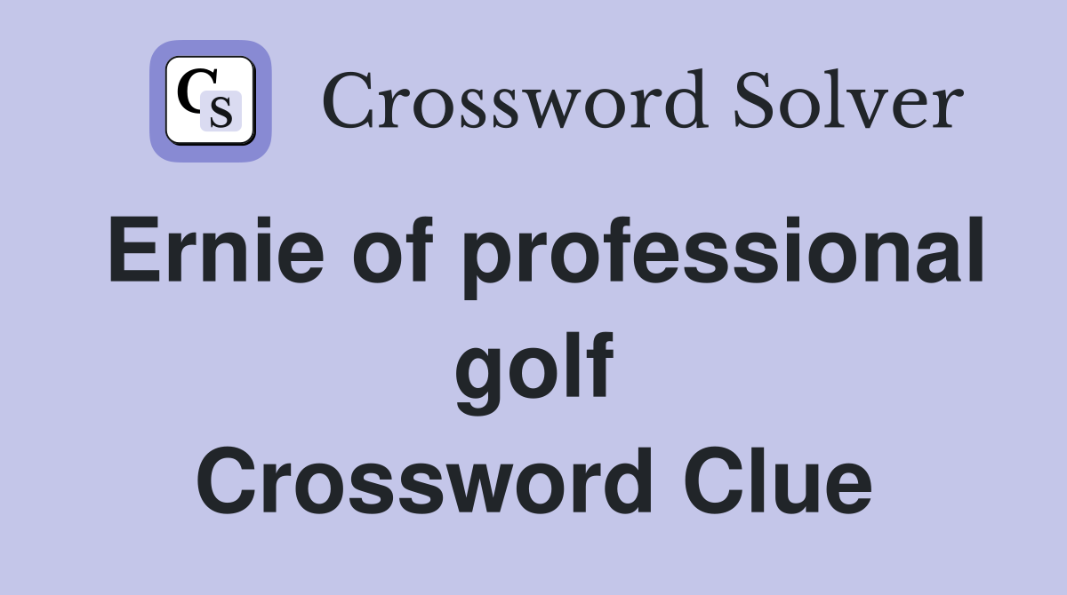 Ernie of professional golf Crossword Clue