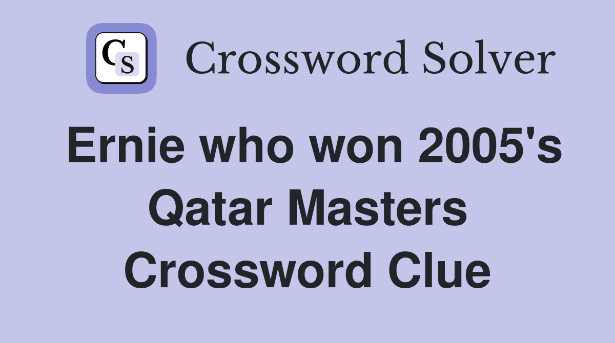 Ernie who won 2005's Qatar Masters Crossword Clue