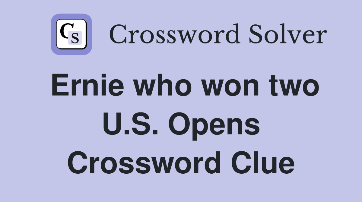 Ernie who won two U.S. Opens Crossword Clue