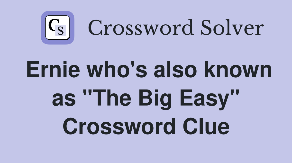 Ernie who's also known as "The Big Easy" Crossword Clue