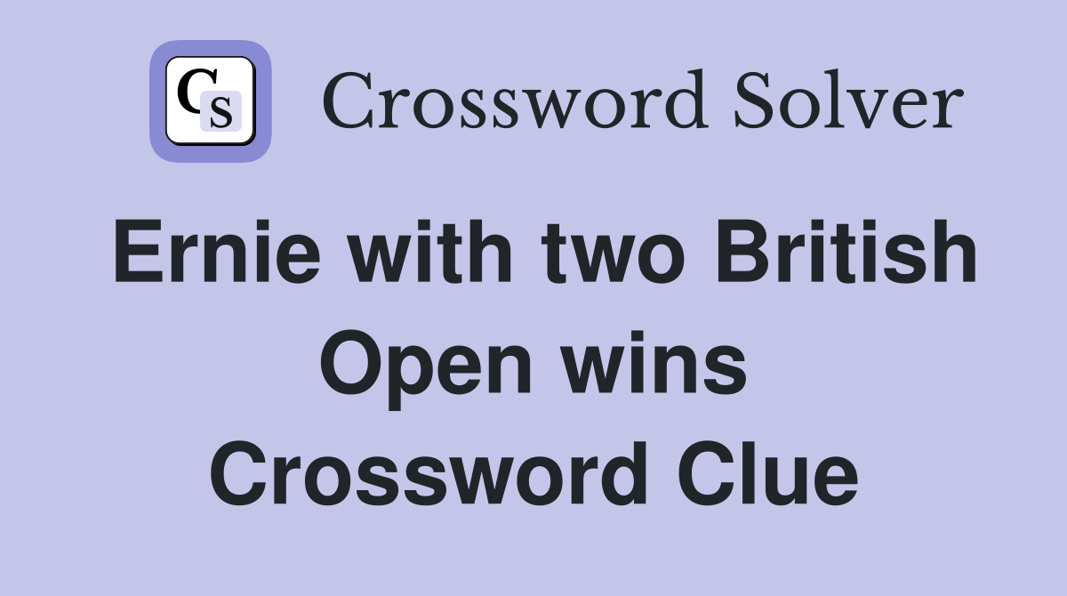 Ernie with two British Open wins Crossword Clue