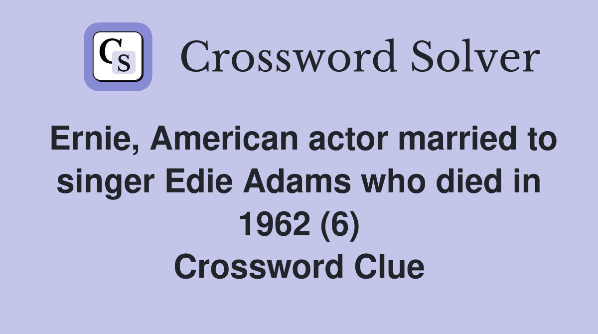 Ernie, American actor married to singer Edie Adams who died in 1962 (6) Crossword Clue