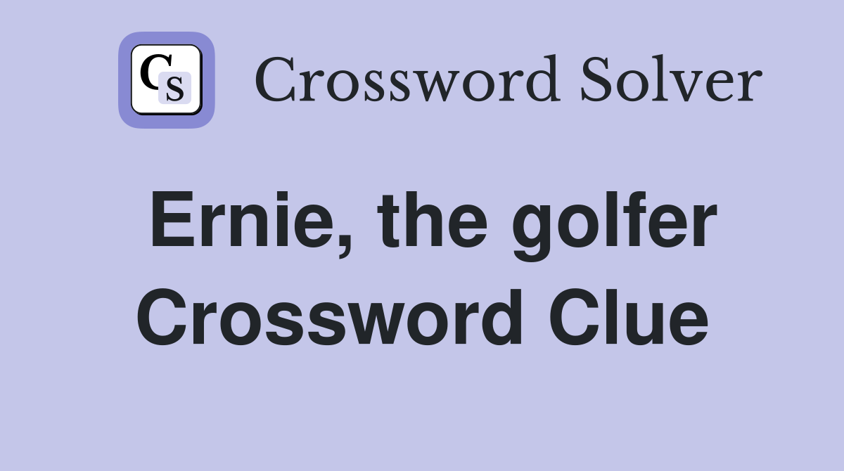 Ernie, the golfer Crossword Clue