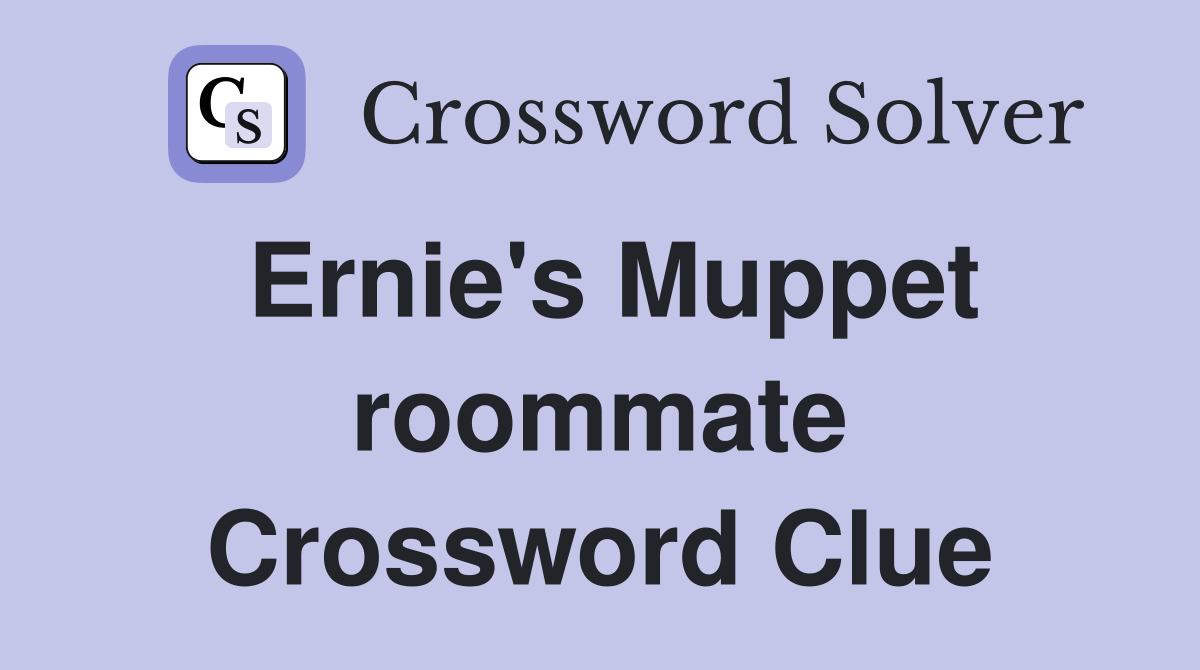 Ernie's Muppet roommate Crossword Clue