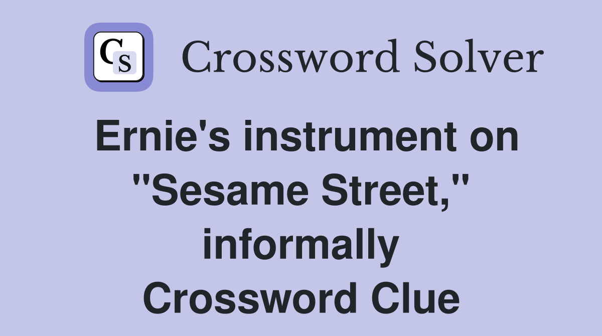 Ernie's instrument on "Sesame Street," informally Crossword Clue