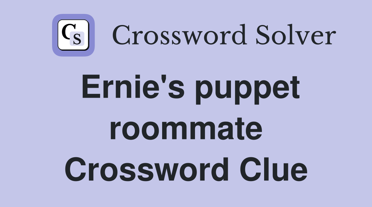 Ernie's puppet roommate Crossword Clue