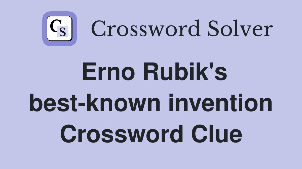Erno Rubik's best-known invention Crossword Clue