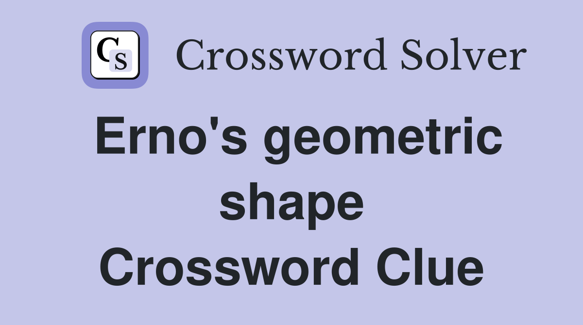 Erno's geometric shape Crossword Clue