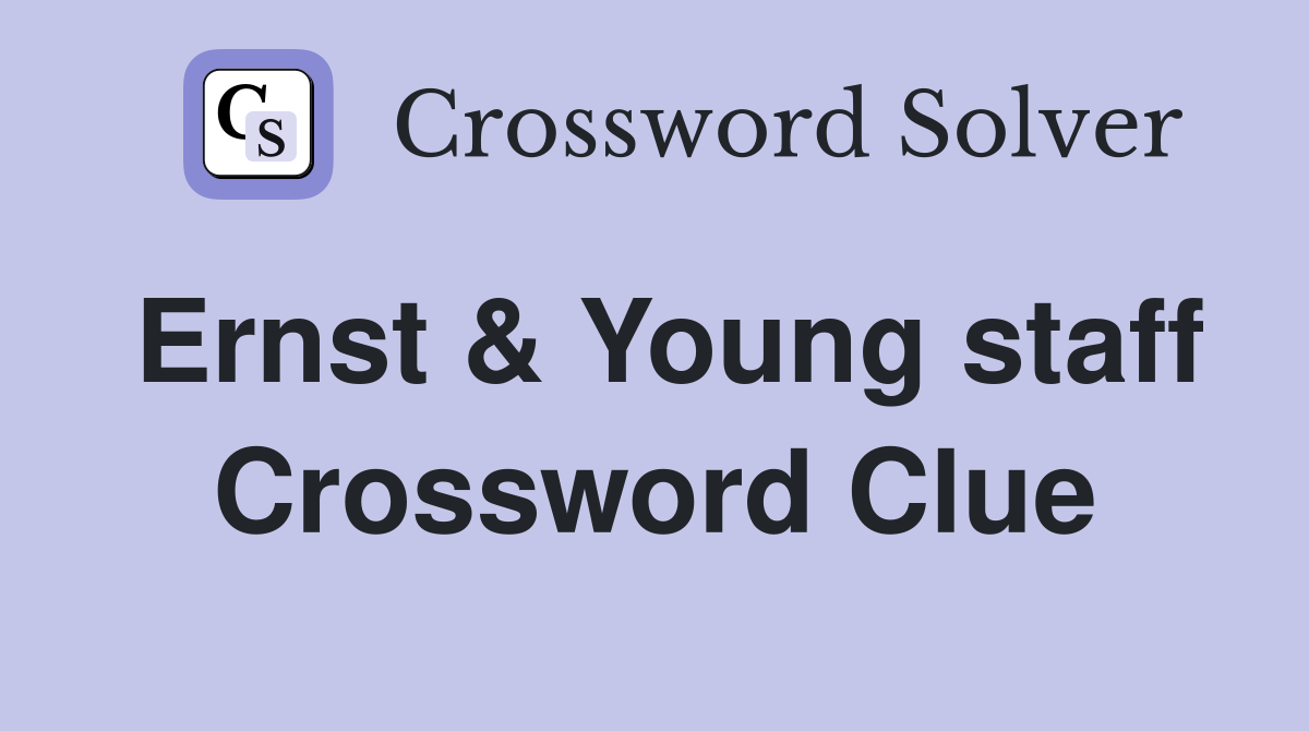 Ernst & Young staff Crossword Clue
