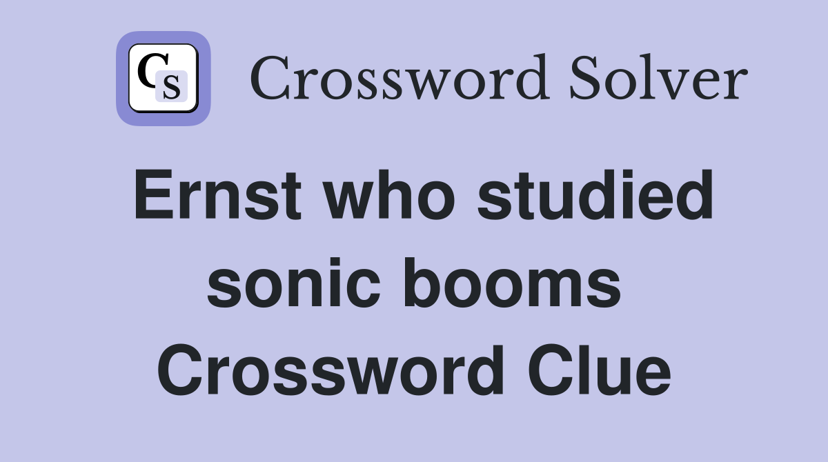 Ernst who studied sonic booms Crossword Clue