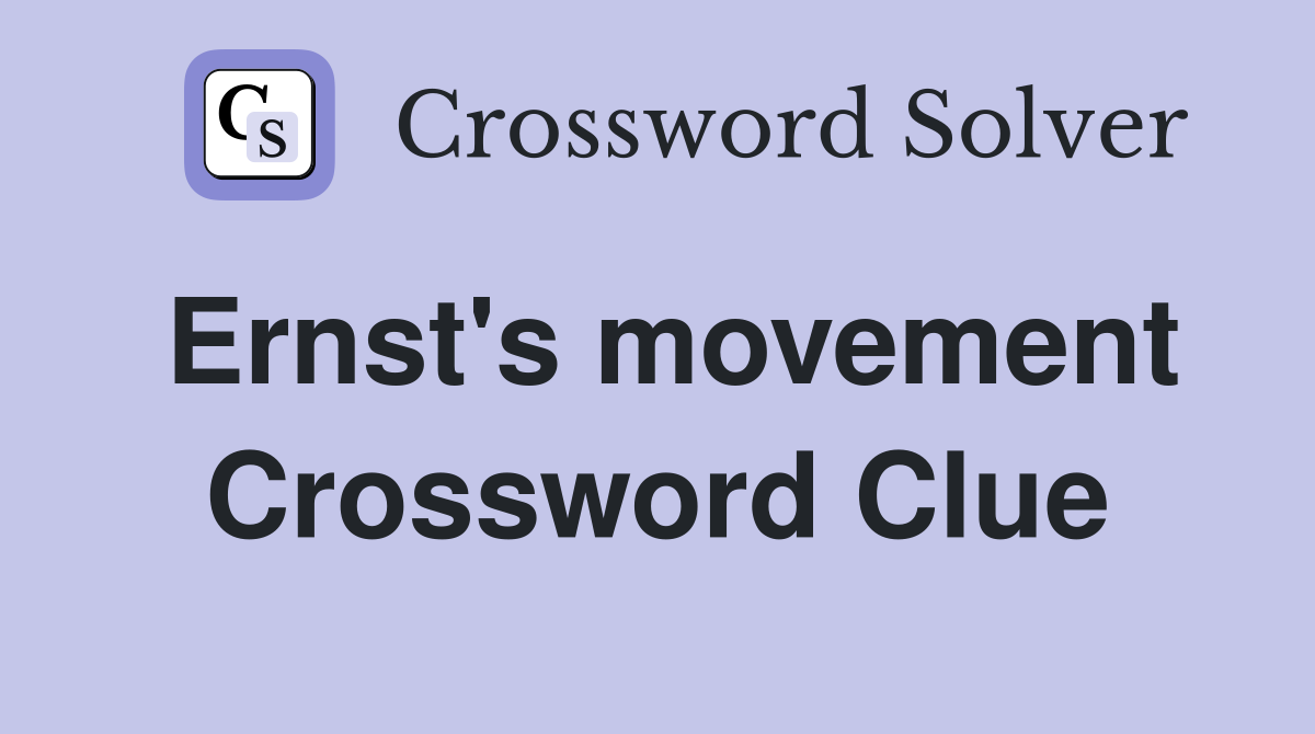 Ernst's movement Crossword Clue