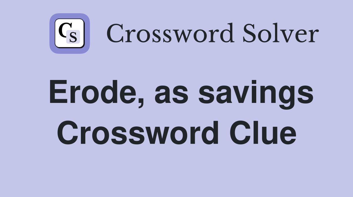 Erode, as savings Crossword Clue