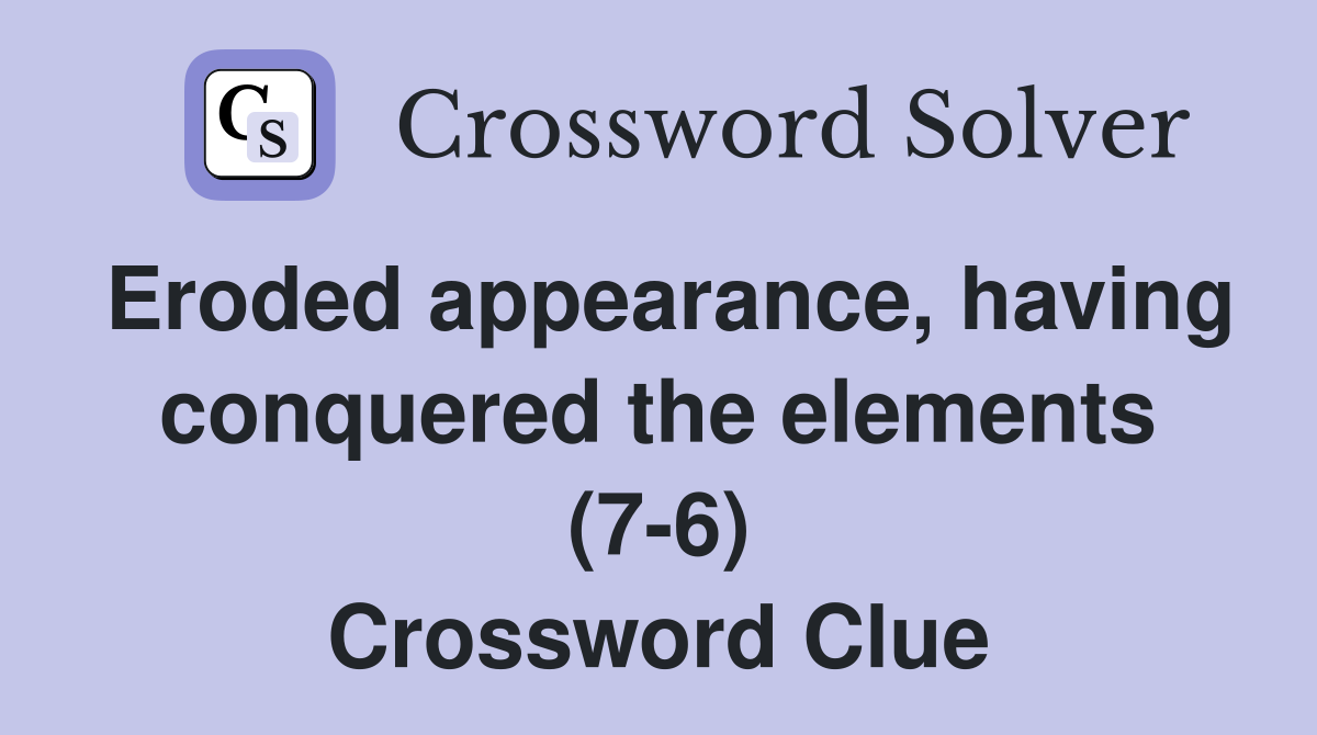 Eroded appearance, having conquered the elements (7-6) Crossword Clue