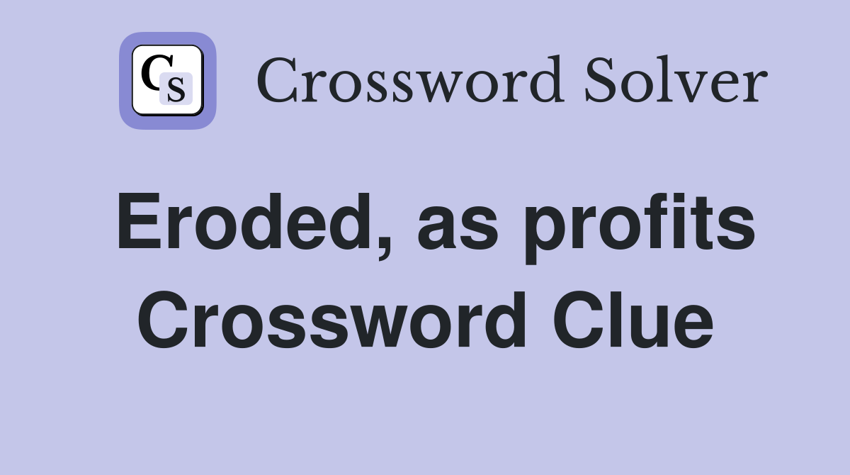 Eroded, as profits Crossword Clue