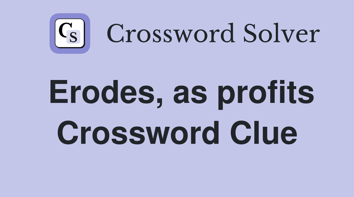 Erodes, as profits Crossword Clue