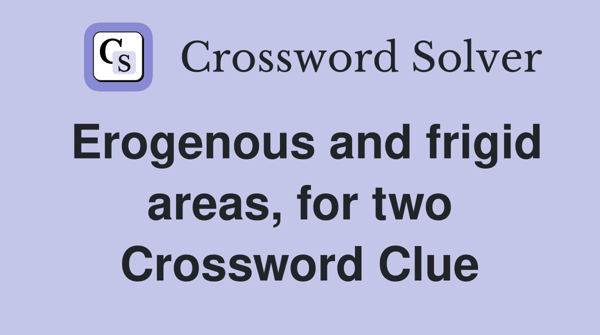 Erogenous and frigid areas, for two Crossword Clue