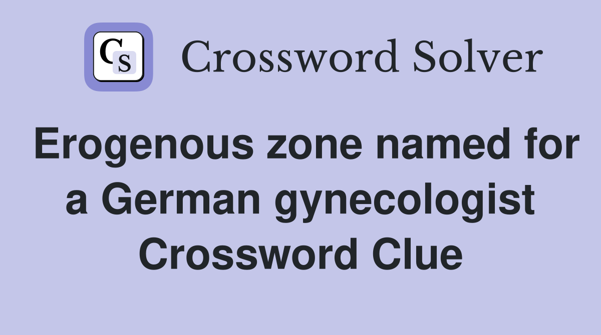 Erogenous zone named for a German gynecologist Crossword Clue