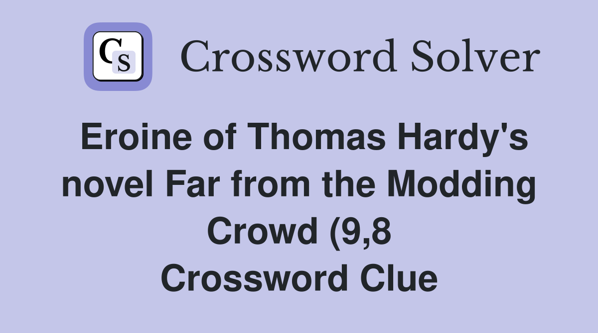 Eroine of Thomas Hardy #39 s novel Far from the Modding Crowd (9 8 Eroine of Thomas Hardy #39 s novel Far from the Modding Crowd (9 8