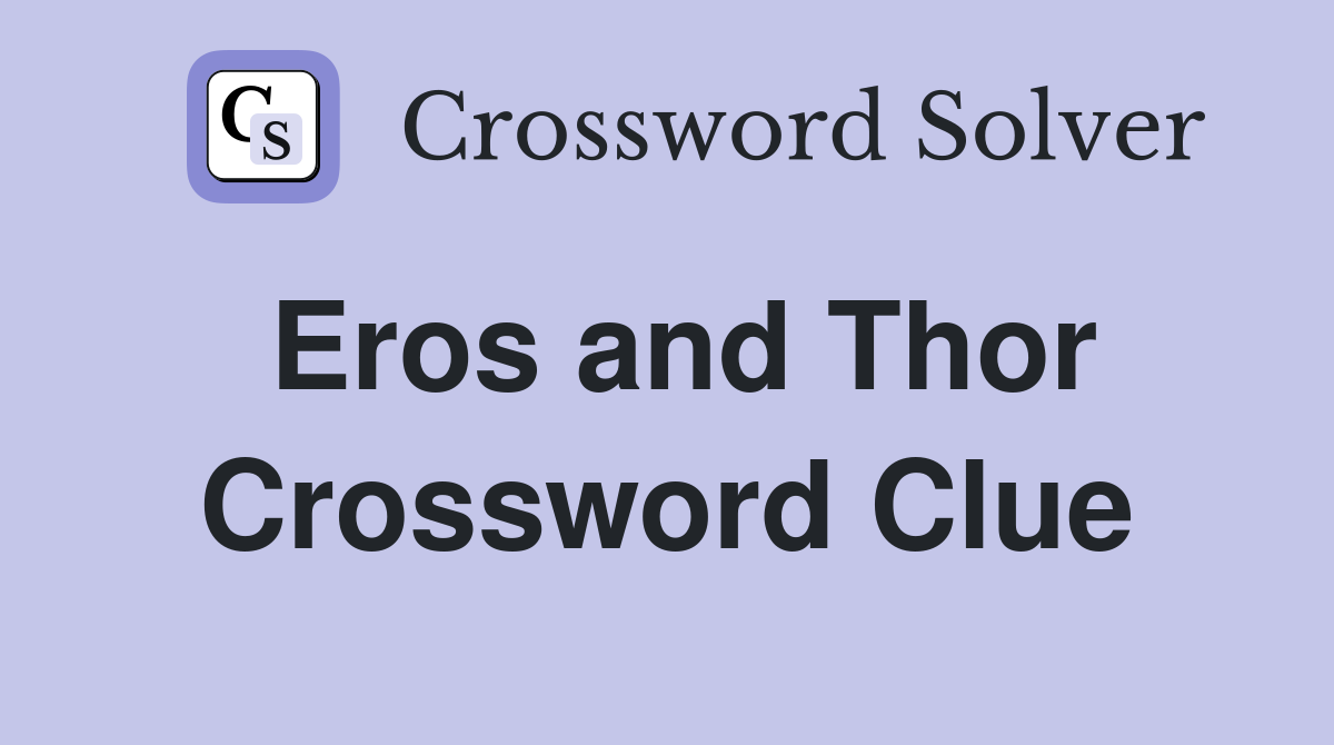 Eros and Thor Crossword Clue