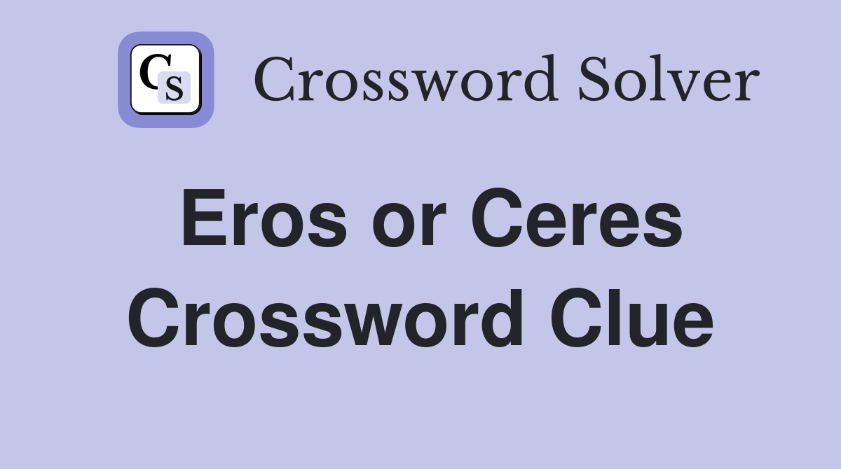 Eros or Ceres Crossword Clue