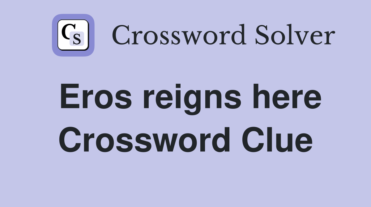 Eros reigns here Crossword Clue