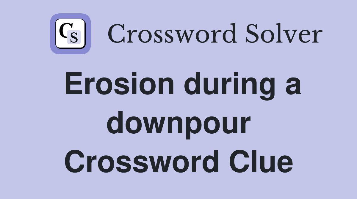 Erosion during a downpour Crossword Clue