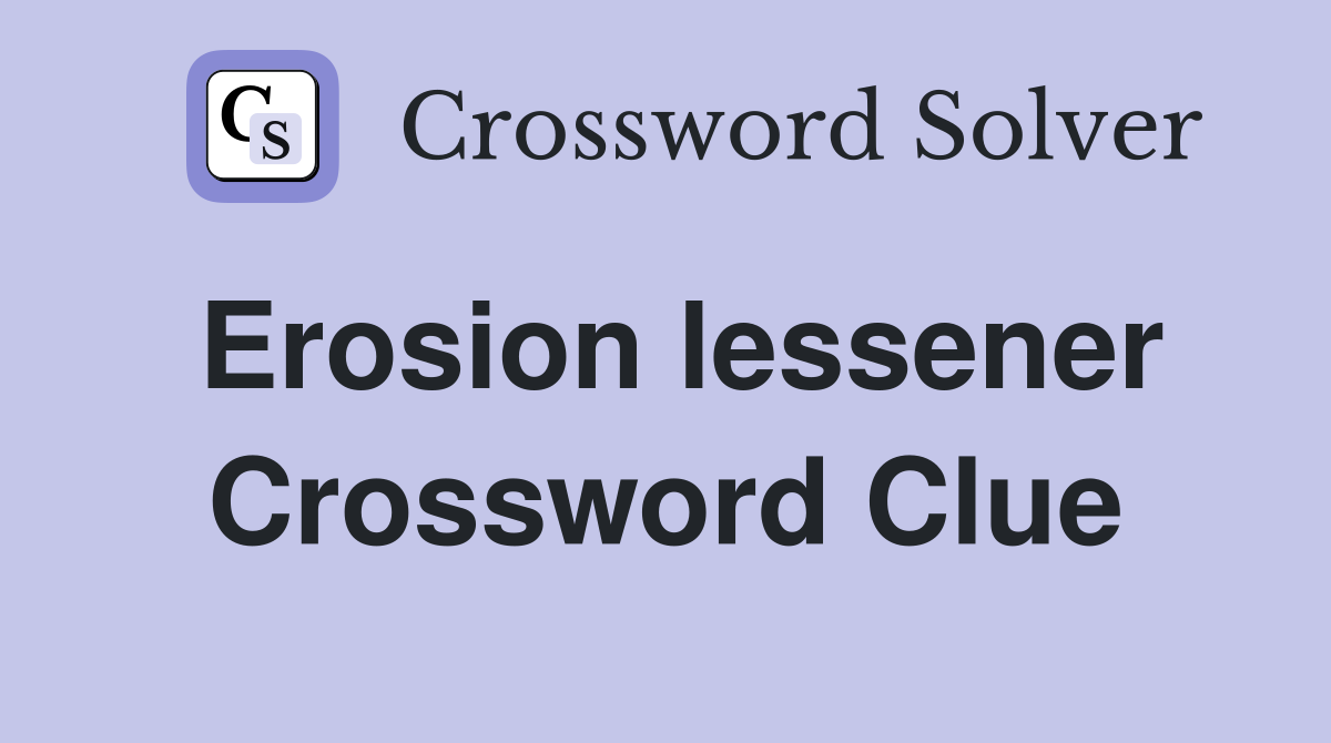 Erosion lessener Crossword Clue
