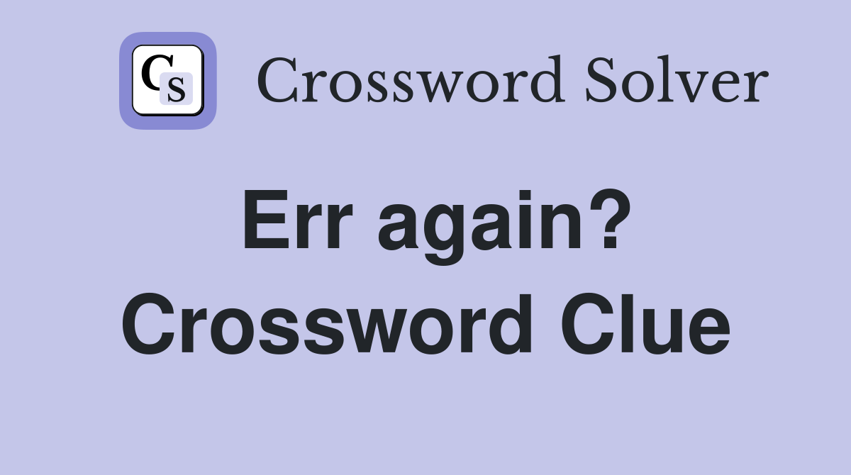 Err again? Crossword Clue